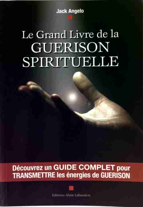 Le grand livre de la guérison spirituelle - Jack Angelo