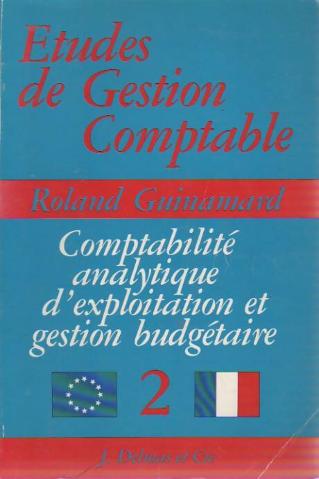 Etudes de gestion comptable Tome II : Comptabilité analytique d'exploitation et gestion budgétaire - Roland Guinamard