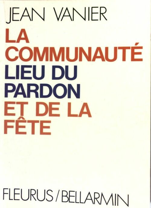 La communauté, lieu du pardon et de la fête - Jean Vanier