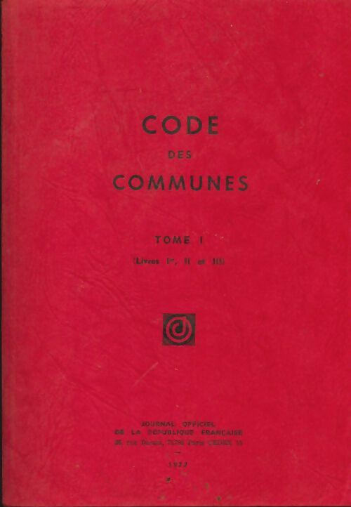 Code des communes Tome I : Livres Ier, II et III - Collectif