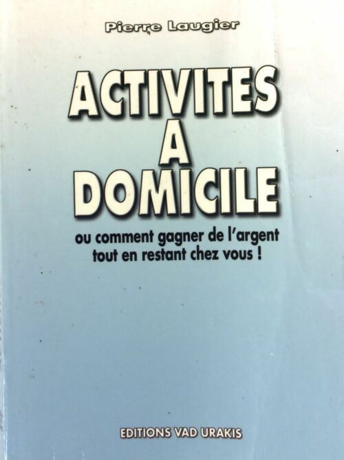 Activités à domicile ou comment gagner de l'argent tout en restant chez vous ! - Pierre Laugier