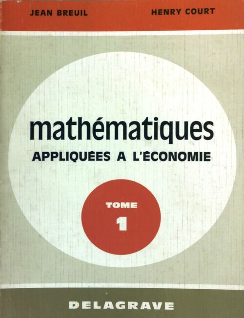 Mathématiques appliquées à l'économie Tome I - Jean Breuil