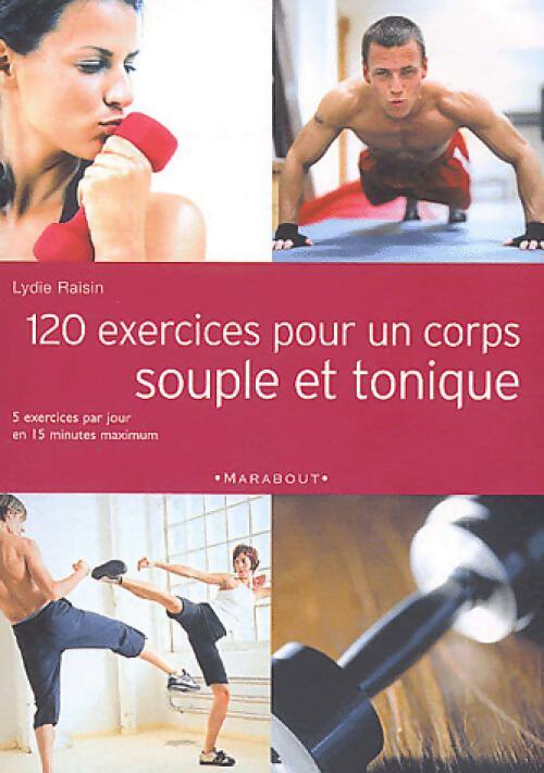120 exercices pour un corps souple et tonique - Lydie Raisin