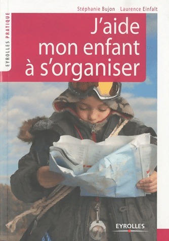 J'aide mon enfant à s'organiser - Stéphanie Bujon