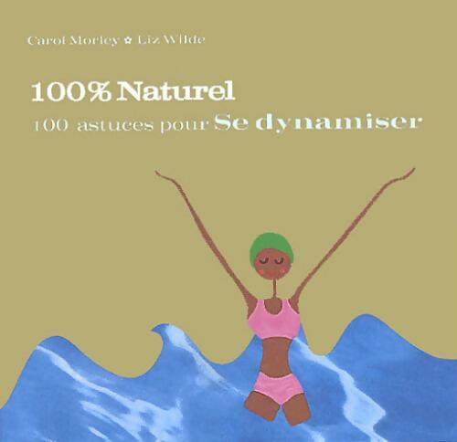 100 astuces pour se dynamiser - Carol Morley