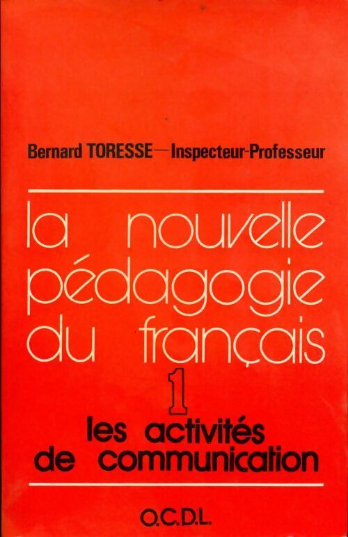 La nouvelle pédagogie du français Tome I : Les activités de communication - Bernard Toresse