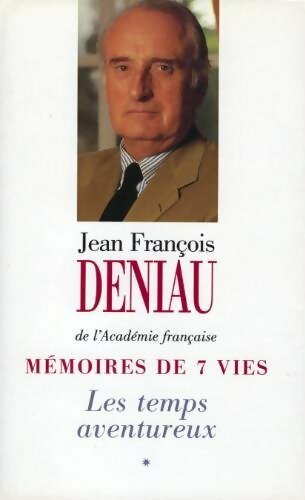 Mémoires de 7 vies Tome I : Le temps aventureux - Jean-François Deniau