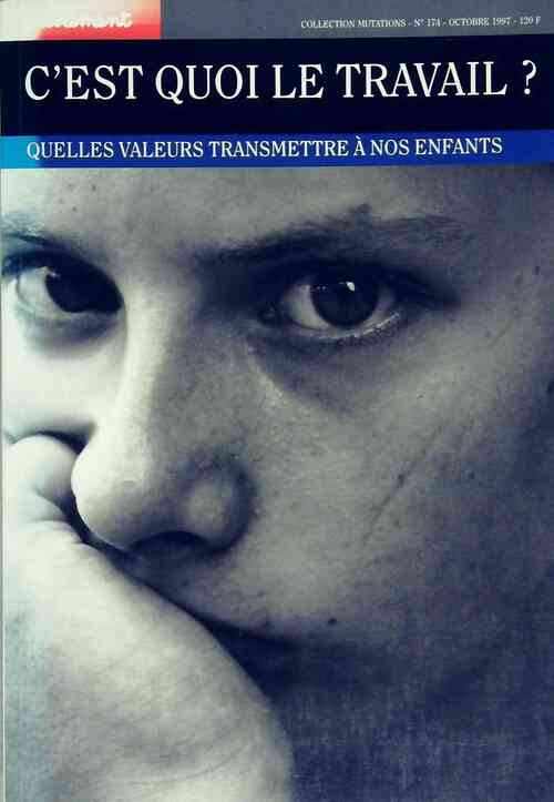 C'est quoi le travail ? Quelles valeurs transmettre à nos enfants - Collectif