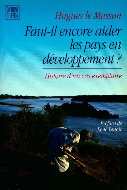 Faut-il, encore aider les pays en développement ? - Hugues Le Masson