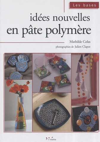 Idées nouvelles en pâte polymère - Mathilde Colas