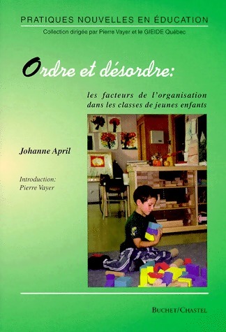 Ordre et désordre. Les facteurs de l'organisation dans les classes de jeunes enfants - Johanne April