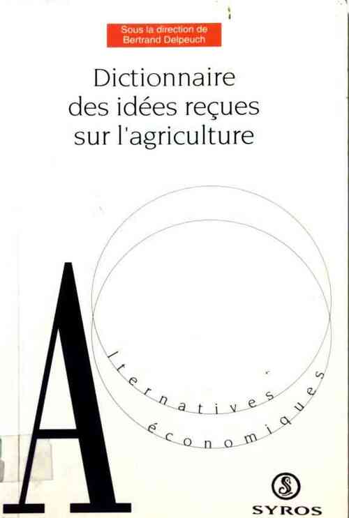 Dictionnaire des idées reçues sur l'agriculture - Bertrand Delpeuch