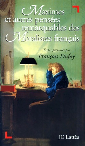 Maximes et autres pensées remarquables des moralistes français - François Dufay