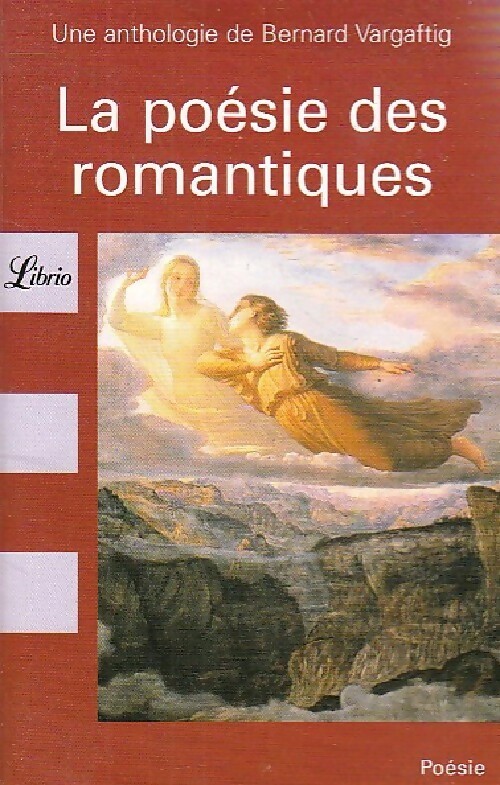 La poésie des romantiques - Bernard Vargaftig