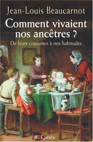 Comment vivaient nos ancêtres ? - Jean-Louis Beaucarnot