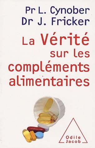 La vérité sur les compléments alimentaires - Luc Cynober