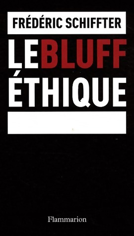 Le bluff éthique - Frédéric Schiffter