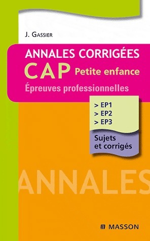 Annales corrigées CAP petite enfance. Epreuves professionnelles - Jacqueline Gassier