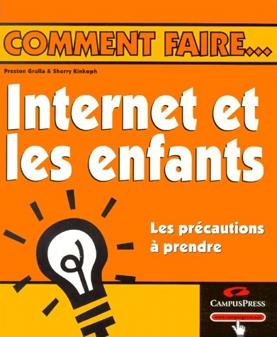 Internet et les enfants. Les précautions à prendre - Preston Gralla