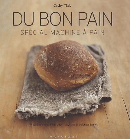 Du bon pain. Spécial machine à pain - Cathy Ytak