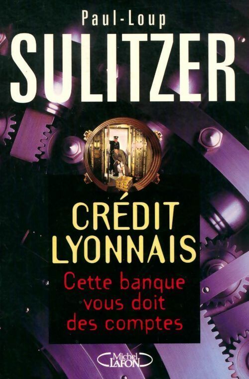 Crédit lyonnais. Cette banque vous doit des comptes - Paul-Loup Sulitzer