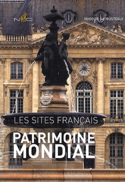 Patrimoine mondial. Les sites français - Inigo De Satrustegui