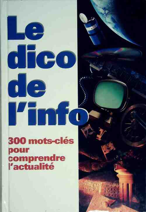 Le dico de l'info. 300 mots-clés pour comprendre l'actualité - Collectif