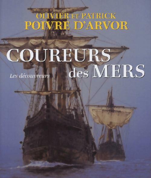 Coureurs des mers : Les découvreurs - Olivier Poivre d'Arvor