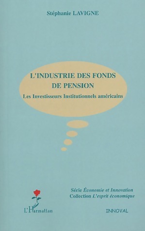 L'industrie des fonds de pension. Les investisseurs institutionnels américains - Stéphanie Lavigne