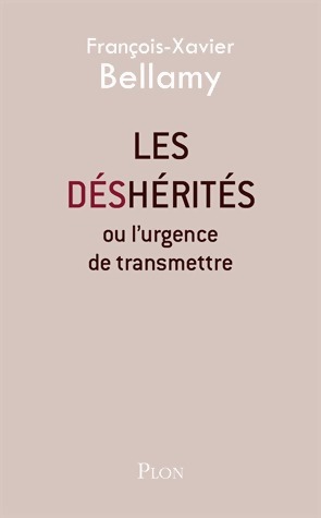 Les déshérités. Ou l'urgence de transmettre - François-Xavier Bellamy