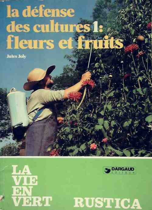 La défense des cultures Tome I : Fleurs et fruits - Jules Joly