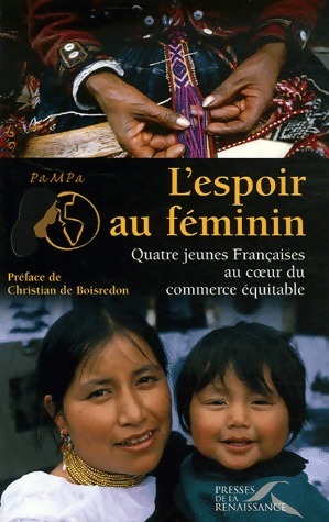L'espoir au féminin. Quatre jeunes Françaises au coeur du commerce équitable - PaMPa