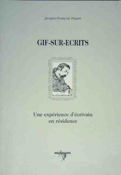 Gif-sur-écrits. Une expérience d'écrivain en résidence - Jacques-François Piquet