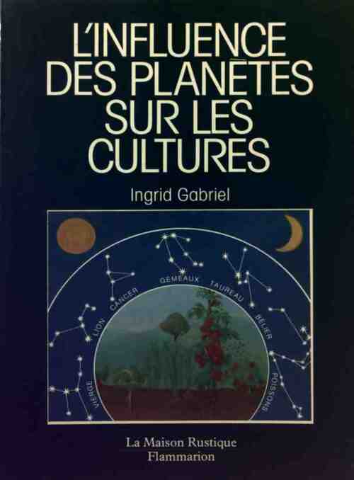 L'influence des planètes sur les cultures - Ingrid Gabriel