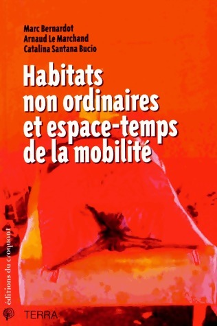Habitats non ordinaires et espace-temps de la mobilité - Marc Bernardot