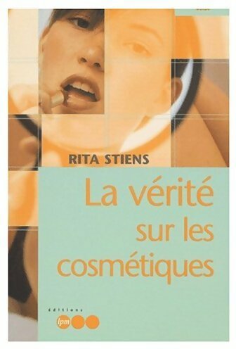 La vérité sur les cosmétiques - Rita Stiens