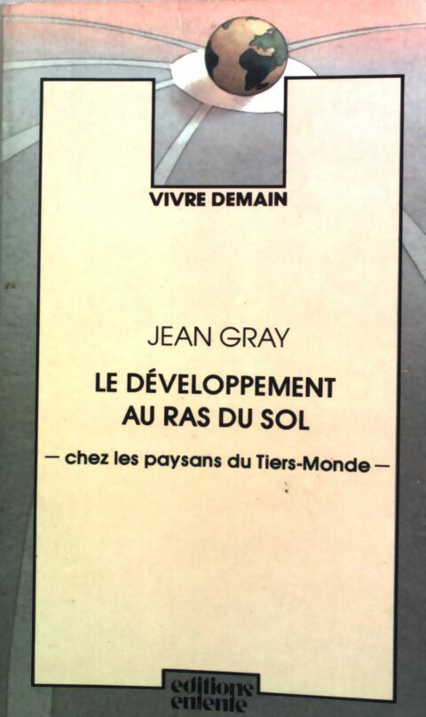 Le développement au ras du sol chez les paysans du tiers-monde - Jean Gray