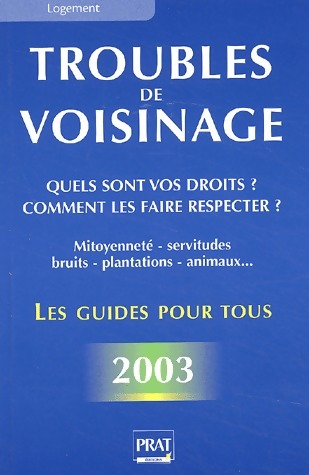 Troubles de voisinage : Quels sont vos droits ? Comment les faire respecter ? 2003 - Monique Ciprut