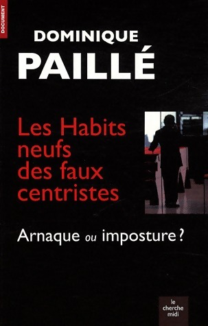 Les habits neufs des faux centristes : Arnaque ou imposture ? - Dominique Paillé