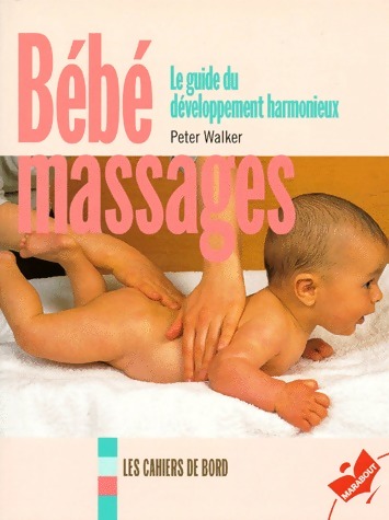 Bébé massages. Le guide du développement harmonieux - Peter Walker