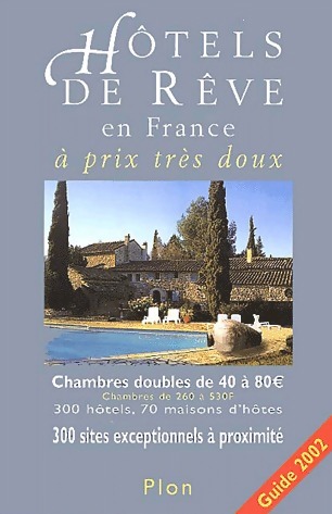 Hôtels de rêve en France à prix très doux 2002 - Aline De Laval