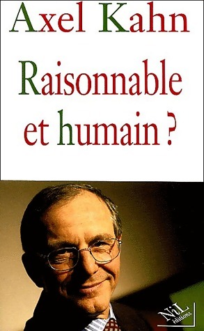 Raisonnable et humain ? - Axel Kahn