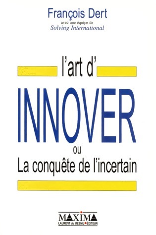 L'art d'innover ou La conquête de l'incertain - François Dert