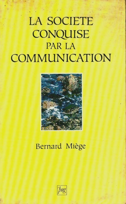La société conquise par la communication Tome I : Logiques sociales - Bernard Miège