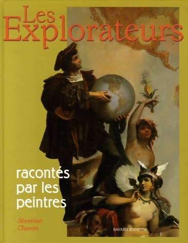 Les explorateurs racontés par les peintres - Séverine Charon