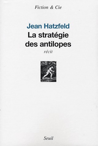 La stratégie des antilopes - Jean Hatzfeld