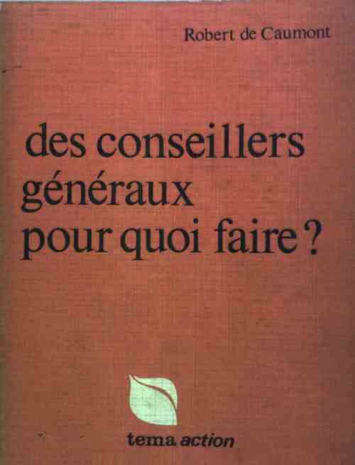 Des conseillers généraux, pour quoi faire? - Robert De Caumont