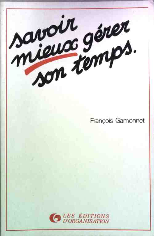 Savoir mieux gérer son temps - François Gamonnet