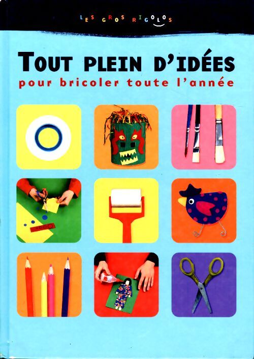 Tout plein d'idées pour bricoler toute l'année - Collectif