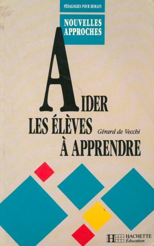 Aider les élèves à apprendre - Gérard De Vecchi